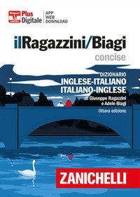 Il Ragazzini/Biagi Concise. Dizionario inglese-italiano. Italian-English dictionary. Versione plus