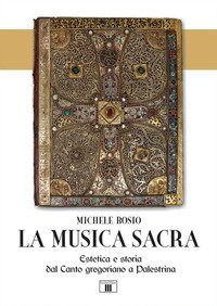 La musica sacra. Estetica e storia dal Canto gregoriano a Palestrina