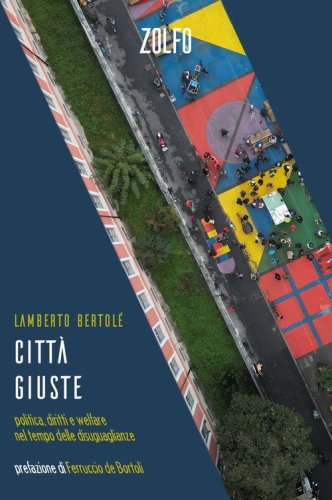 Citt&agrave; giuste. Politica, diritti e welfare nel tempo delle disuguaglianze